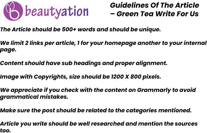 Guidelines Of The Article – Green Tea Write For Us