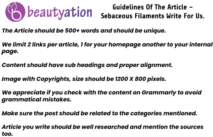 Guidelines Of The Article – Sebaceous Filaments Write For Us.