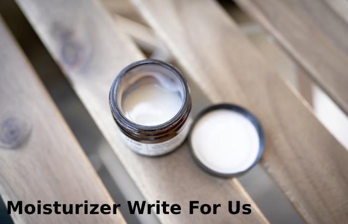 Moisturizer Write For Us