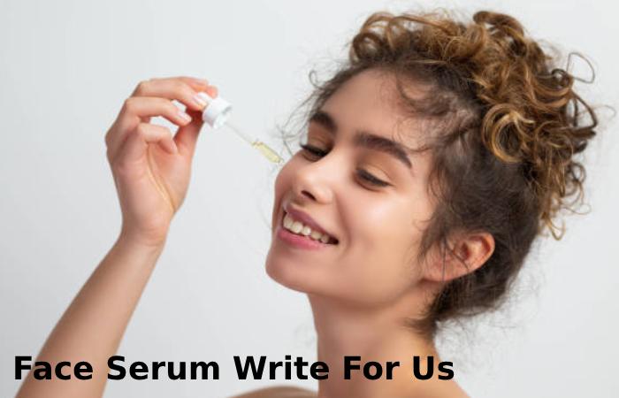 Face Serum Write For Us