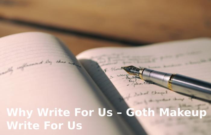 Why Write For Us – Goth Makeup Write For Us