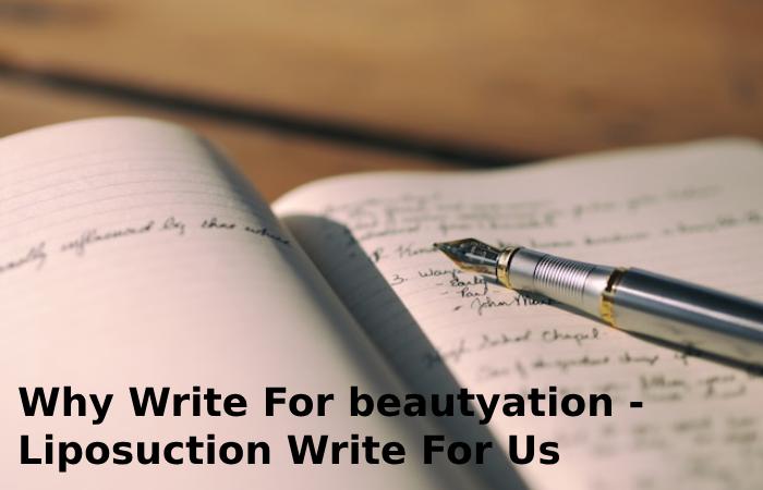 Why Write For beautyation - Liposuction Write For Us