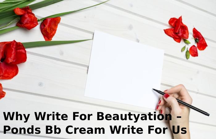 Why Write For Beautyation – Ponds Bb Cream Write For Us
