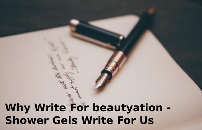 Why Write For beautyation - Shower Gels Write For Us